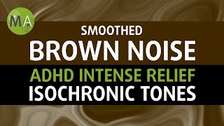 ADHD Intense Relief with Smoothed Brown Noise  Isochronic Tones [upl. by Ailad]