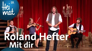 Roland Hefter  Mit dir  BrettlSpitzen XII  BR Heimat  die beste Volksmusik [upl. by Hammond]