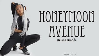 Ariana Grande  Honeymoon Avenue Lyrics [upl. by Triny422]