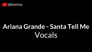 Ariana Grande  Santa Tell Me  Vocals [upl. by Drawyah89]