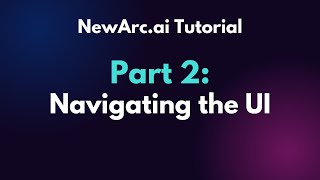 2 Navigating the User Interface  NewArcai Tutorial [upl. by Peltier]