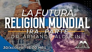 La Futura Religión Mundial  Parte 1  Dr Armando Alducin [upl. by Gherardi]