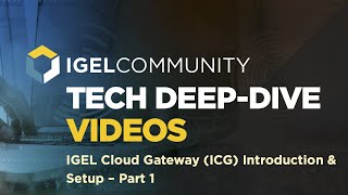 IGEL Cloud Gateway ICG  Part 13  Introduction and Setup [upl. by Vento]