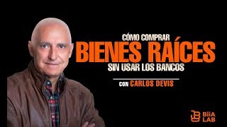 CÓMO COMPRAR BIENES RAÍCES SIN USAR LOS BANCOS  CARLOS DEVIS [upl. by Ettennod]