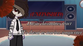 UNFINISHED dazai classmates react to dazai as MARINA songwriter [upl. by Plate]