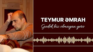 Teymur Əmrah  Gedək biz olmayan yerə [upl. by Jessy70]