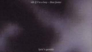 IDK If I’m a Boy  Blue Foster  lyrics [upl. by Lenrad439]