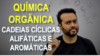 QUÍMICA ORGÂNICA 06  Cadeias Cíclicas Alifáticas e Aromáticas [upl. by Cave232]