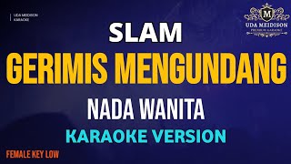 GERIMIS MENGUNDANG  Slam  Karaoke Nada Wanita [upl. by Ayotna]