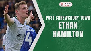 Ethan Hamilton post Shrewsbury Town [upl. by Maressa]