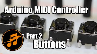 Arduino MIDI Controller Part 2  Buttons [upl. by Hgielrac664]