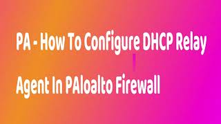 How To Configure DHCP Relay Agent In Paloalto Firewall [upl. by Bil]