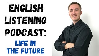 English Listening Podcast  Life in the Future [upl. by Tterej119]