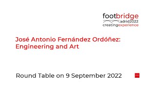 quotJosé Antonio Fernández Ordóñez Engineering and Artquot  Round table held at Footbridge 2022 [upl. by Mirabelle]