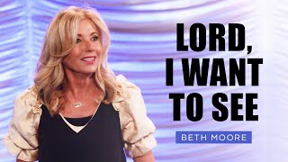 LORD I Want to SEE  Beth Moore [upl. by Wager397]