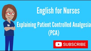 English for Nurses Explaining PCA Patient Controlled Analgesia [upl. by Enamrej844]