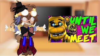 •Fnaf1 react toUntil We Meet\\• My AU [upl. by Layap140]