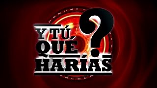 TVN  ¿Y tú qué harías T2C1Parte 1 [upl. by Armitage]