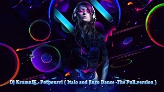 Dj KramniK  Potpourri  Italo and Euro Dance The Full version [upl. by Robbyn227]