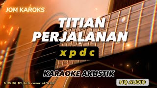 TITIAN PERJALANAN  XPDC  AKUSTIK KARAOKE [upl. by Adnal]