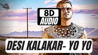 Desi Kalakar HQ  8D AUDIO Surround Sound  Yo Yo Honey Singh  Akriti Lyrics [upl. by Salchunas]