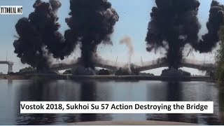 Vostok 2018 Sukhoi Su 57 Action Destroying the Bridge [upl. by Yslek]