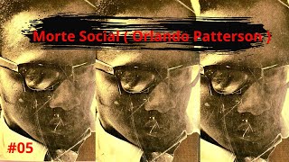 Morte Social  Orlando Patterson  05 [upl. by Rora]