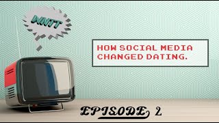 WNTT TV  EPISODE 2 HOW SOCIAL MEDIA CHANGED DATING [upl. by Mary]