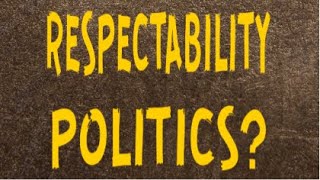 A Few Words about Respectability Politics [upl. by Thorley826]