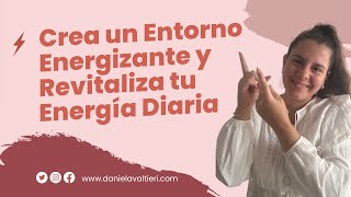 Crea un Entorno Energizante y Revitaliza tu Vida Diaria [upl. by Alisia]