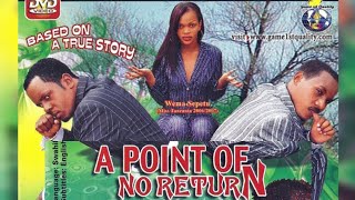 A POINT OF NO RETURN  FULL MOVIE  kanumba amp Dr Cheni amp wema sepetu [upl. by Polk956]