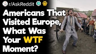 Americans That Visited Europe What Was Your WTF Moment [upl. by Iliram157]