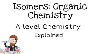 Isomers  Organic Chemistry  A level [upl. by Obaza]