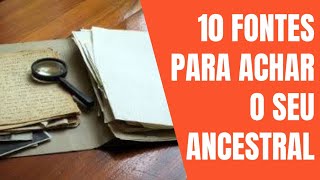 10 FONTES PARA VOCÊ ACHAR O SEU ANCESTRAL [upl. by Margaux274]