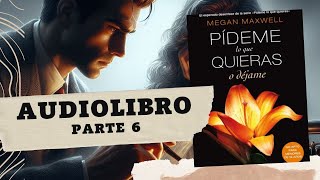 Pídeme lo que quieras o déjame de Megan Maxwell Parte 6 AUDIOLIBRO [upl. by Aicenod]