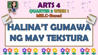 ARTS 4  QUARTER 3 WEEK 1  HALINAT GUMAWA NG MAY TEKSTURA  MELCBASED [upl. by Valentine324]