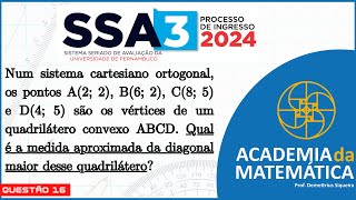 SSA 3  2024  Q16  Num sistema cartesiano ortogonal Qual é a medida aproximada da diagonal [upl. by Hourigan]