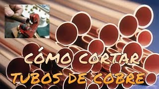 CÓMO CORTAR TUBOS DE COBRE DIFERENTES MÉTODOS [upl. by Ttihw330]