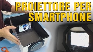 COME COSTRUIRE UN PROIETTORE PER SMARTPHONE [upl. by Tnek]