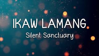 IKAW LAMANG  Silent Sanctuary LYRICS [upl. by Ebonee529]