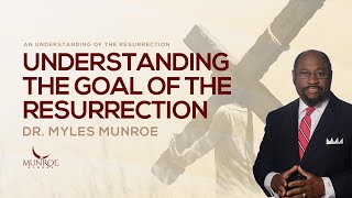 Understanding The Goal of The Resurrection  Dr Myles Munroe [upl. by Alver496]