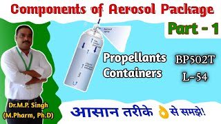 Components of Aerosol Package  Propellants amp Containers  Industrial PharmacyI  BP502T  L53 [upl. by Llerrah24]