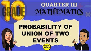 PROBABILITY OF UNION OF TWO EVENTS  GRADE 10 MATHEMATICS Q3 [upl. by Jeminah]