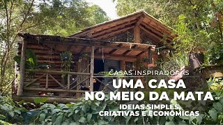 UMA CASA NO MEIO DA MATA IDEIAS SIMPLES CRIATIVAS E ECONÔMICAS [upl. by Fradin]