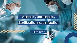 Lecture asepsisantisepsis sterilization disinfection [upl. by Schonfield407]