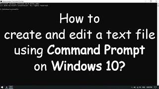 Create and Edit a text file using CMD on Windows 10 [upl. by Amarillis]