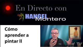 ¿CÓMO APRENDER A PINTAR II En directo con Hangel Montero [upl. by Odelia]