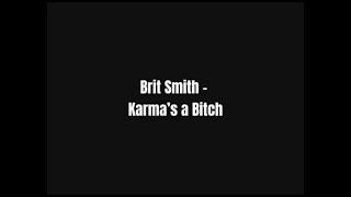 Brit Smith  Karma’s a Bitch Lyricswmv [upl. by Kumler]