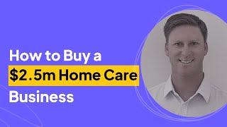 How to Buy a 25m Home Care Business  Morgan McCauley Interview [upl. by Elli]