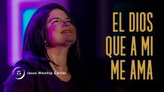 El Dios Que a Mi Me Ama  Jesus Worship Center Live Video Oficial [upl. by Radferd]